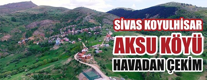 Sivas Koyulhisar Aksu Köyünün Havadan Görüntüleri
